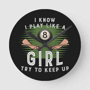 I Know I Play Like A Girl Try To Keep Up 8 Ball  Round Clock
