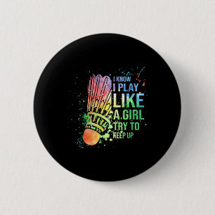 I Know I Play Like A Girl Try To Keep Up Badminton 6 Cm Round Badge