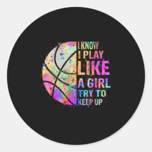 I Know I Play Like A Girl Try To Keep Up Basketba Classic Round Sticker