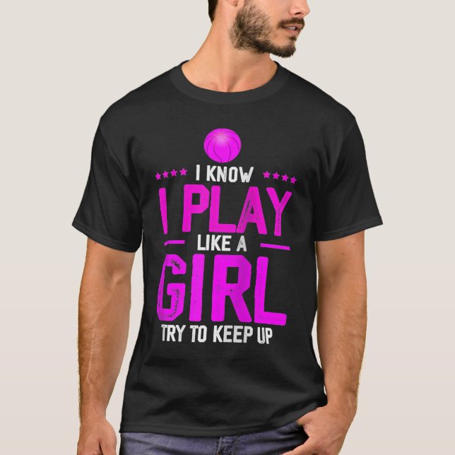 I Know I Play Like A Girl Try To Keep Up  Basketba T-Shirt (Front)