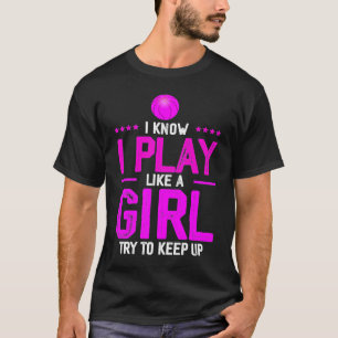 I Know I Play Like A Girl Try To Keep Up Basketba T-Shirt