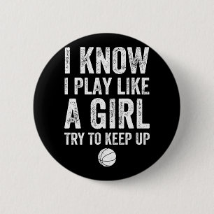 I Know I Play Like A Girl Try To Keep Up Basketbal 6 Cm Round Badge