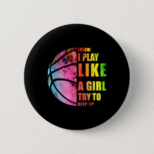 I Know I Play Like A Girl Try To Keep Up Basketbal 6 Cm Round Badge