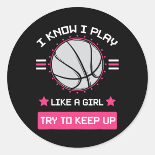 I Know I Play Like A Girl Try To Keep Up Basketbal Classic Round Sticker