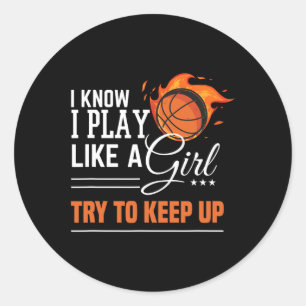 I know I play like a Girl try to keep up basketbal Classic Round Sticker