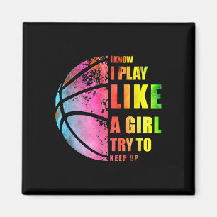 I Know I Play Like A Girl Try To Keep Up Basketbal Magnet