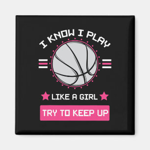 I Know I Play Like A Girl Try To Keep Up Basketbal Magnet
