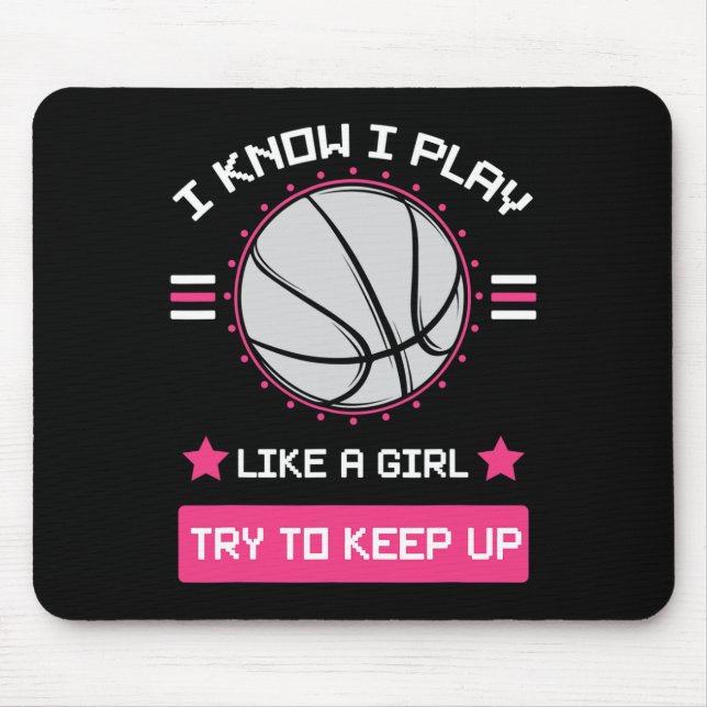 I Know I Play Like A Girl Try To Keep Up Basketbal Mouse Pad (Front)
