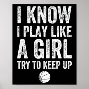 I Know I Play Like A Girl Try To Keep Up Basketbal Poster