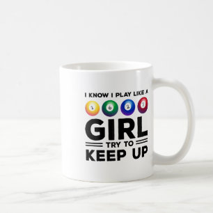 I Know I Play Like A Girl Try To Keep Up Billards Coffee Mug