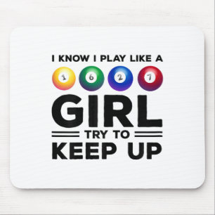 I Know I Play Like A Girl Try To Keep Up Billards Mouse Pad
