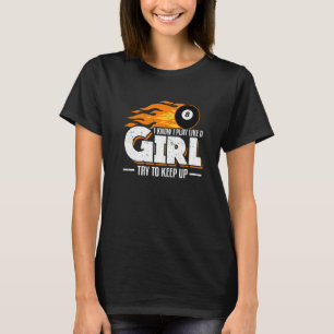 I Know I Play Like A Girl Try To Keep Up Billiard  T-Shirt