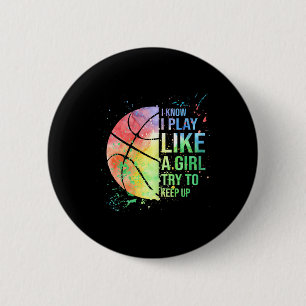 I Know I Play Like A Girl Try To Keep Up Bysketbyl 6 Cm Round Badge