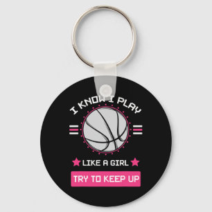 I Know I Play Like A Girl Try To Keep Up Bysketbyl Key Ring