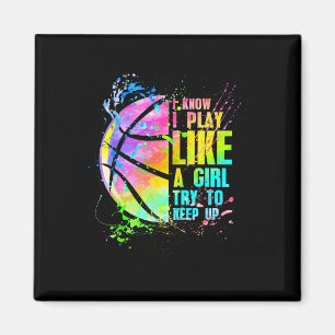 I Know I Play Like A Girl Try To Keep Up Bysketbyl Magnet