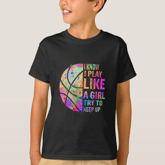 I Know I Play Like A Girl Try To Keep Up Bysketbyl T-Shirt (Front)