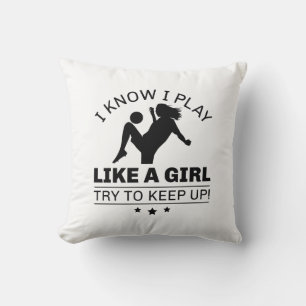 I Know I Play Like A Girl Try To Keep Up Cushion