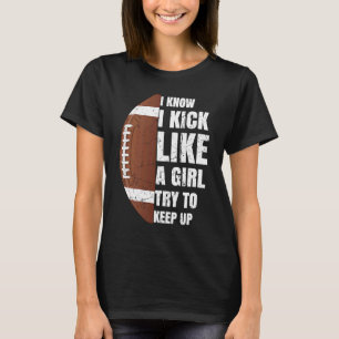 I Know I Play Like A Girl Try To Keep Up Football T-Shirt