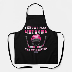 I Know I Play Like A Girl Try To Keep Up Hockey Apron