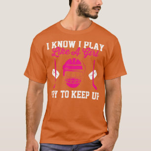 I Know I Play Like A Girl Try To Keep Up Hockey Gi T-Shirt