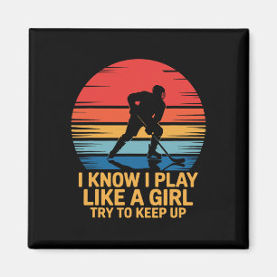 I Know I Play Like A Girl Try To Keep Up, Ice Hock Magnet