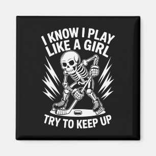 I Know I Play Like A Girl Try To Keep Up, Ice Hock Magnet