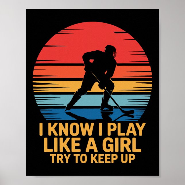 I Know I Play Like A Girl Try To Keep Up, Ice Hock Poster (Front)