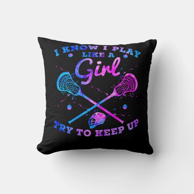 I Know I Play Like A Girl Try To Keep Up Lacrosse Cushion (Front)
