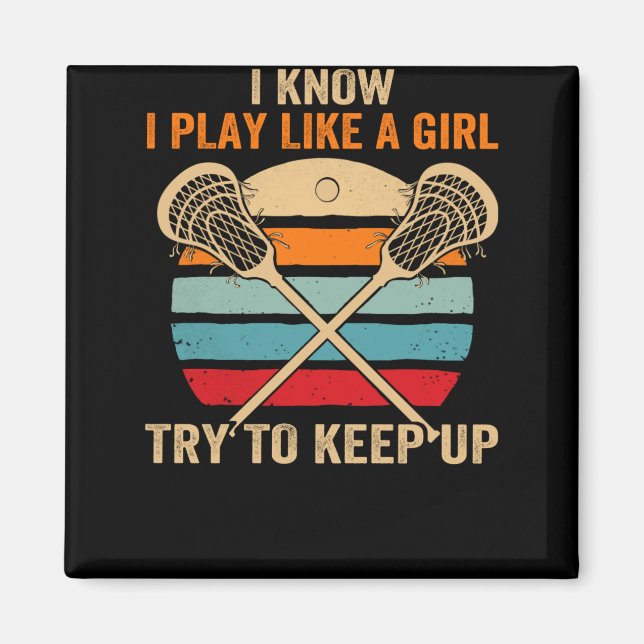 I Know I Play Like A Girl Try To Keep Up Lacrosse Magnet (Front)