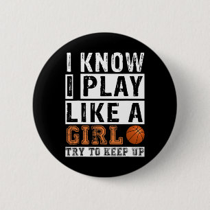 I Know I Play Like A Girl Try To Keep Up Sketll Ni 6 Cm Round Badge