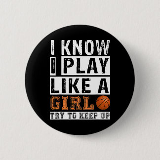 I Know I Play Like A Girl Try To Keep Up Sketll Ni 6 Cm Round Badge