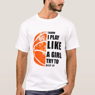 I Know I Play Like A Girl Try To Keep Up Sketll Wo T-Shirt