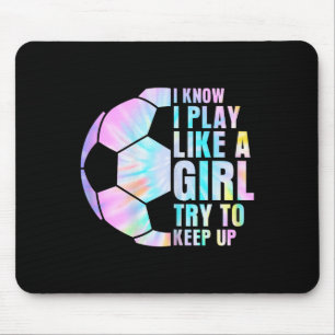 I Know I Play Like A Girl Try To Keep Up Soccer Gi Mouse Pad