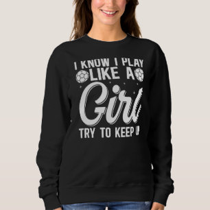 I Know I Play Like A Girl Try To Keep Up - Soccer  Sweatshirt