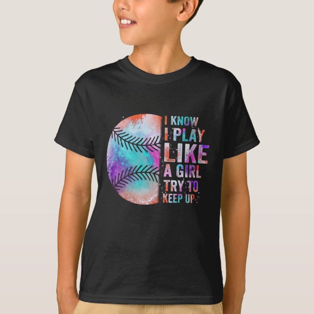 i know i play like a girl try to keep up T-Shirt (Front)