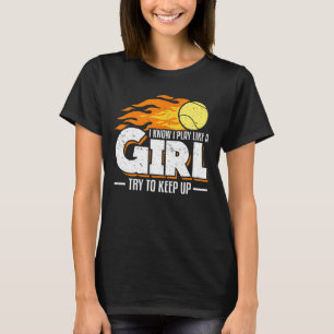 I Know I Play Like A Girl Try To Keep Up Tennis Pl T-Shirt