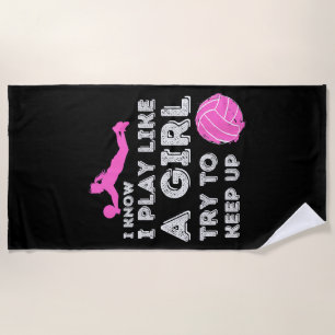 I Know I Play Like A Girl Try To Keep Up - Volleyb Beach Towel
