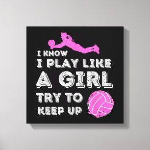 I Know I Play Like A Girl Try To Keep Up - Volleyb Canvas Print
