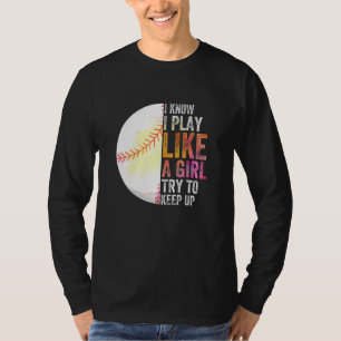 I Know I Play Like A Girl Trying To Keep Up Sport  T-Shirt
