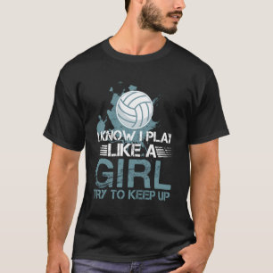 I Know I Play Like A Volleyball For N T-Shirt