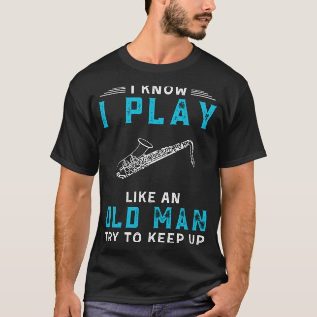 I Know I Play Saxophone Like an Old Man Funny Tee (Front)