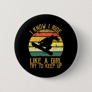 I Know I Ride Like A Girl Funny Snowboarding Gift  6 Cm Round Badge