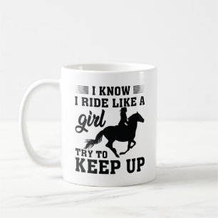 I Know I Ride Like A Girl Try To Keep Up Coffee Mug