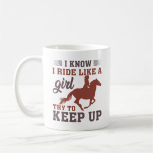I Know I Ride Like A Girl Try To Keep Up Coffee Mug