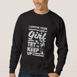 I Know I Ride Like A Girl Try To Keep Up Cycling B Sweatshirt
