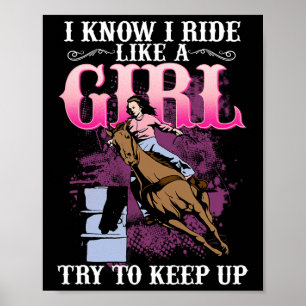 I Know I Ride Like A Girl Try To Keep Up I Barrel Poster