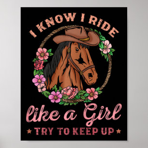 I Know I Ride Like A Girl Try To Keep Up I Horseba Poster