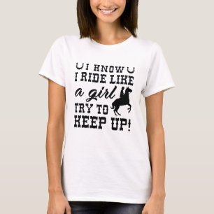 I Know I Ride Like A Girl Try To Keep Up T-Shirt