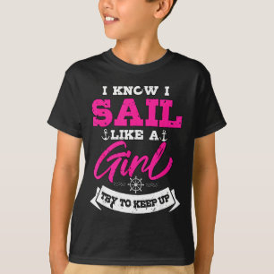 I Know I Sail Like A Girl Try To Keep Up Sailor Gi T-Shirt