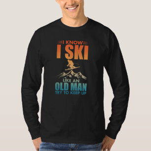 I Know I Ski Like An Old Man Funny Skier Retro T-Shirt